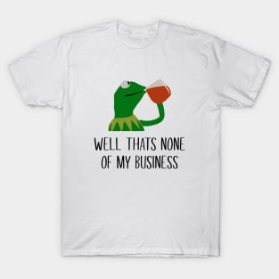 Kermit None Of My Business T-Shirt